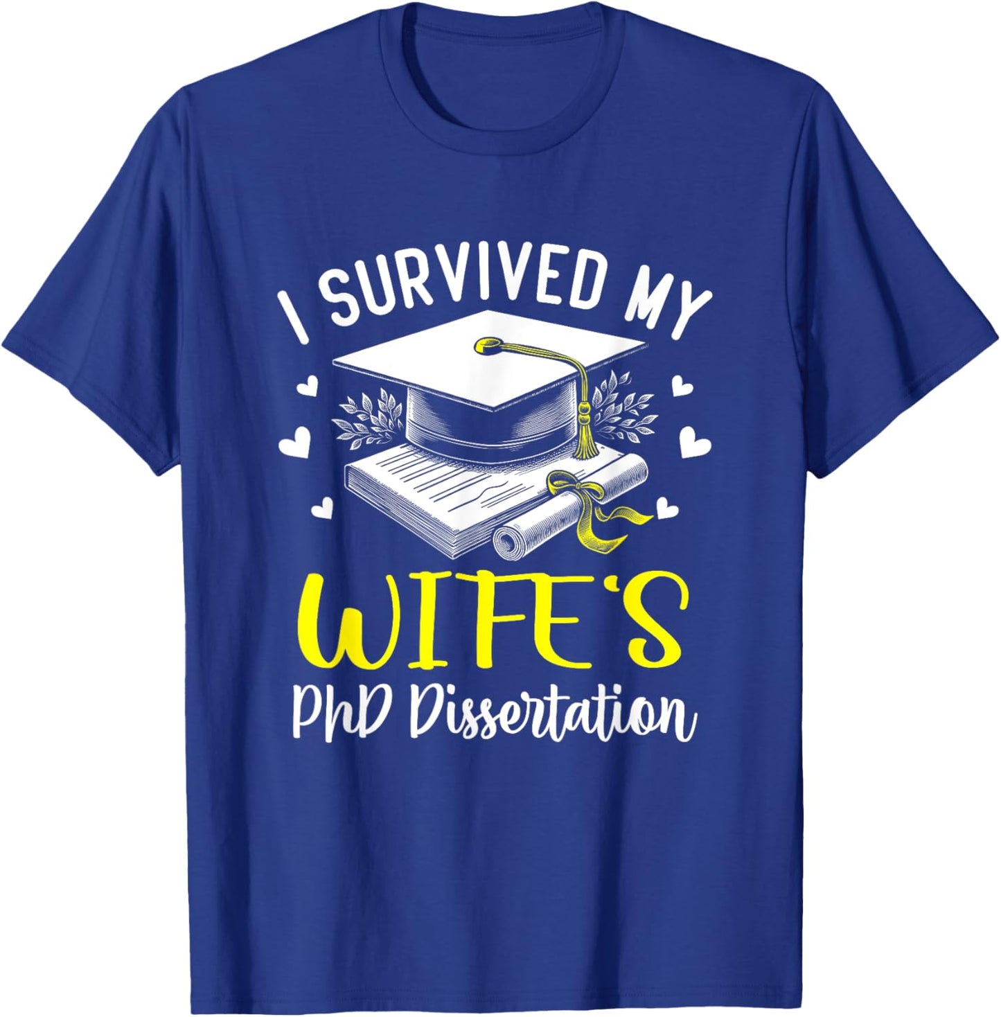 i survived my wife's PhD dissertation defended graduation T-Shirt - T-Shirt | Royal