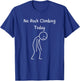 No Rock Climbing Today - Rock Climber Bouldering Lover T-Shirt - T-Shirt | Royal