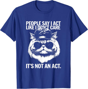 People Say I Act Like I Don't Care - Funny Cat Saying Men Women Kids T-Shirt - T-Shirt | Royal