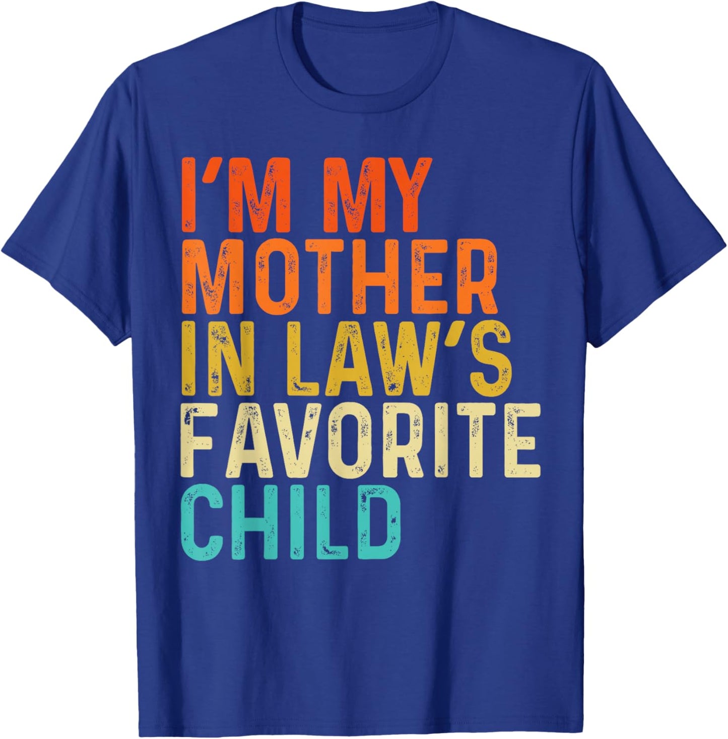 I'm My Mother in Laws Favorite Child Funny Parent Men Women T-Shirt - T-Shirt | Royal