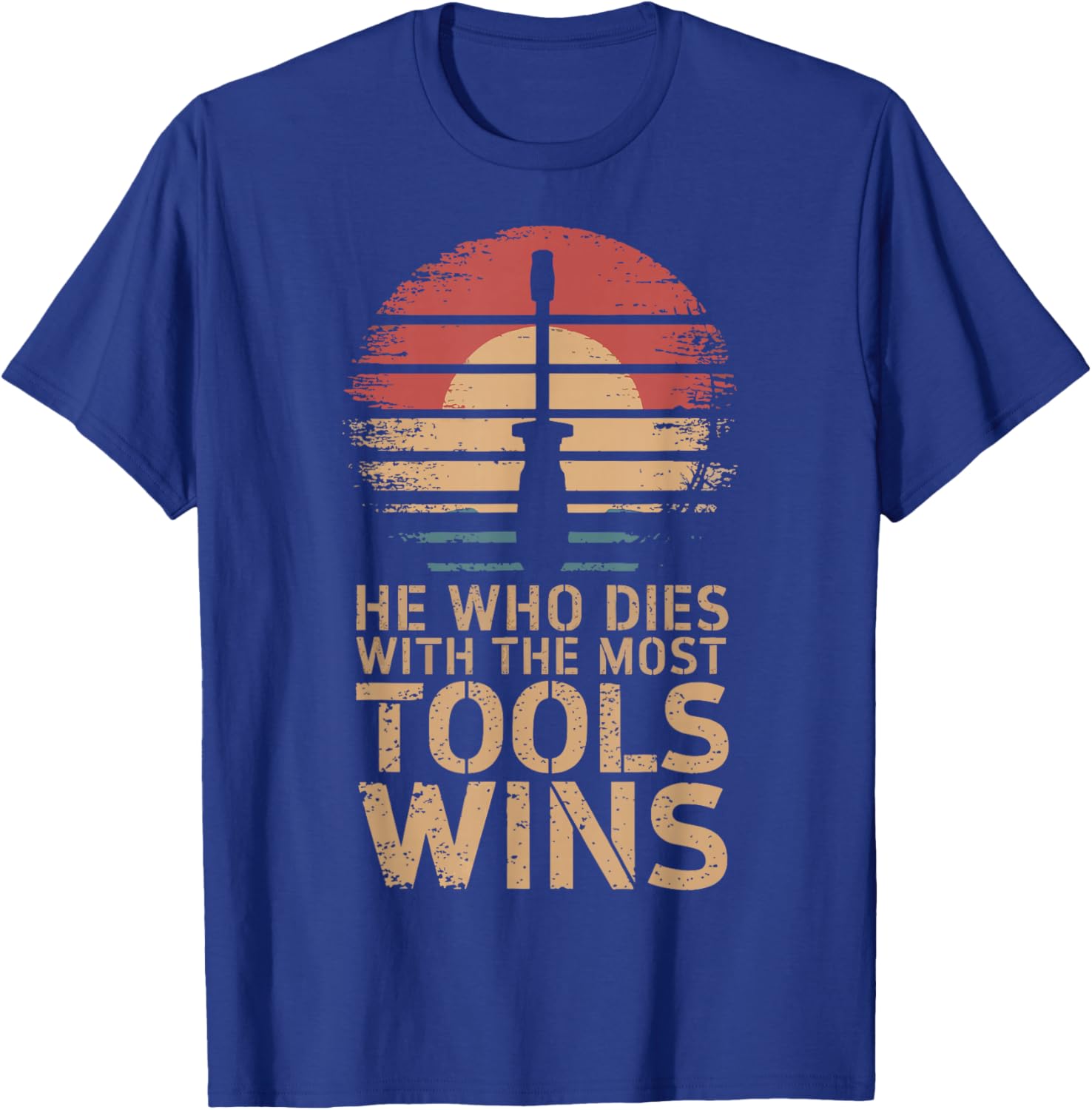 He Who Dies With The Most Tools Wins T-Shirt - T-Shirt | Royal