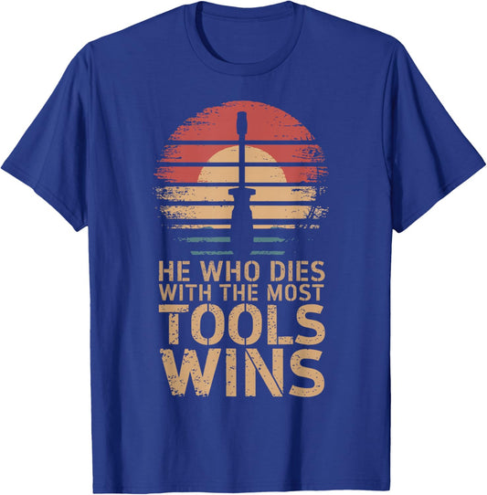 He Who Dies With The Most Tools Wins T-Shirt - T-Shirt | Royal