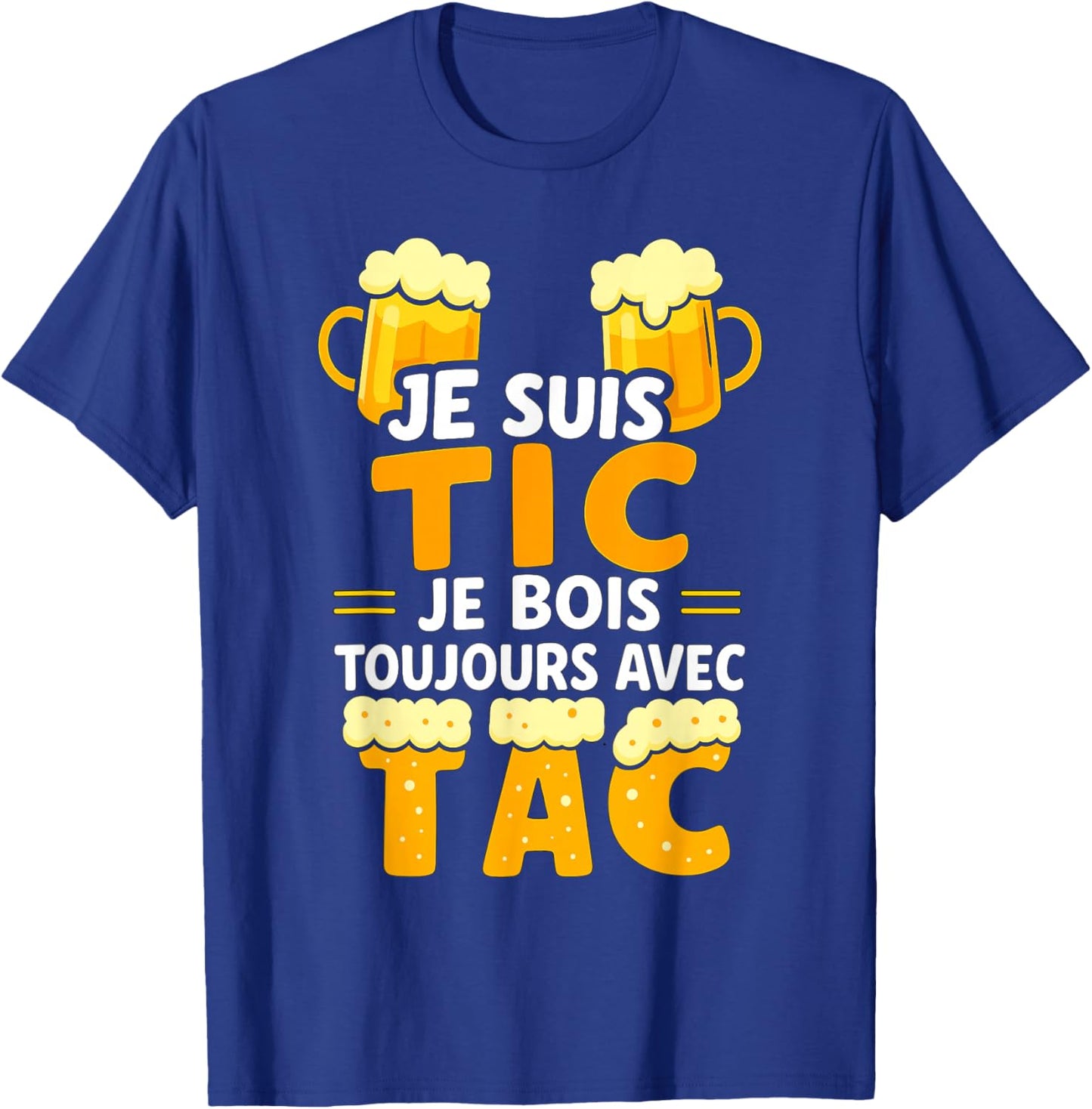 Je suis TIC Je Bois Toujours avec TAC - Assorted Humour Beer T-Shirt - T-Shirt | Royal