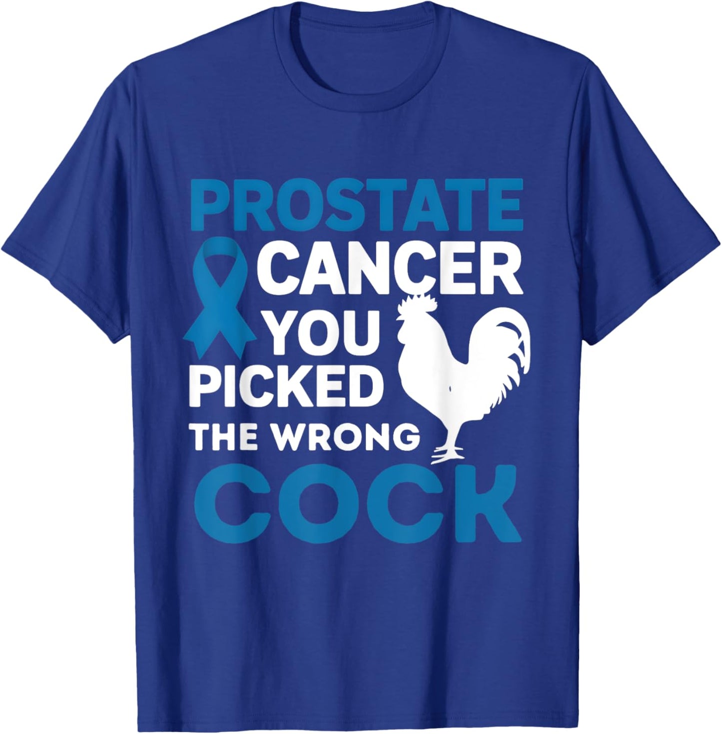 Prostate Cancer You Picked The Wrong Cock Funny T-Shirt - T-Shirt | Royal