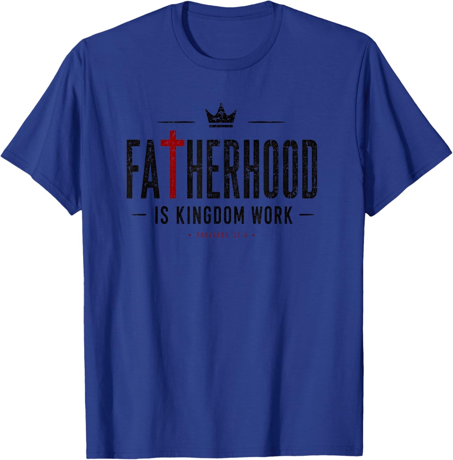 Blessed Dad Fatherhood is Kingdom Work Faith Christian Dad T-Shirt - T-Shirt | Royal