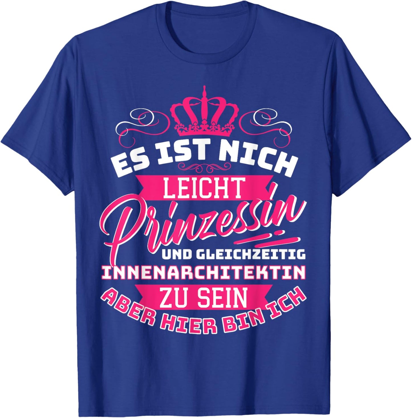 Prinzessin & Innenarchitektin Innenarchitektur Beruf Spruch T-Shirt - T-Shirt | Royal