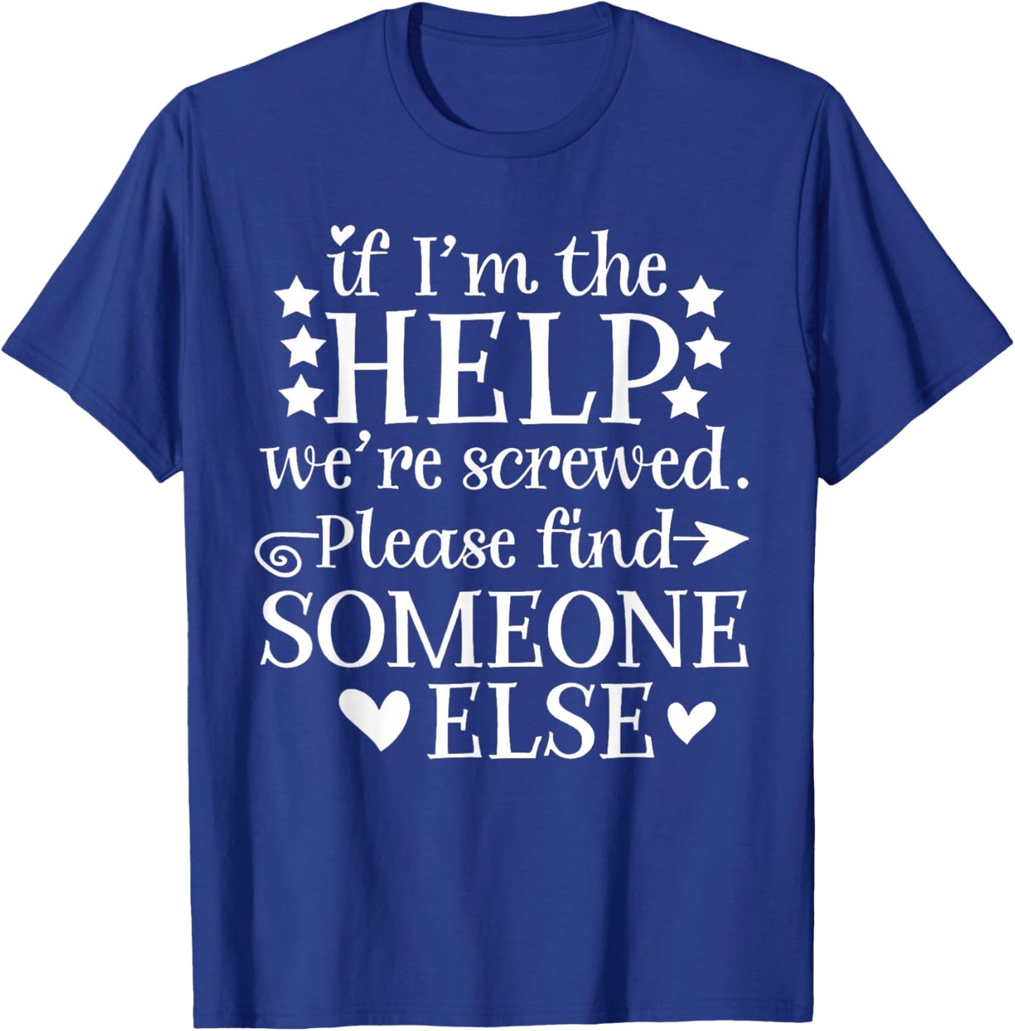 If I'm The Help We're Screwed Gift Men T-Shirt - T-Shirt | Royal