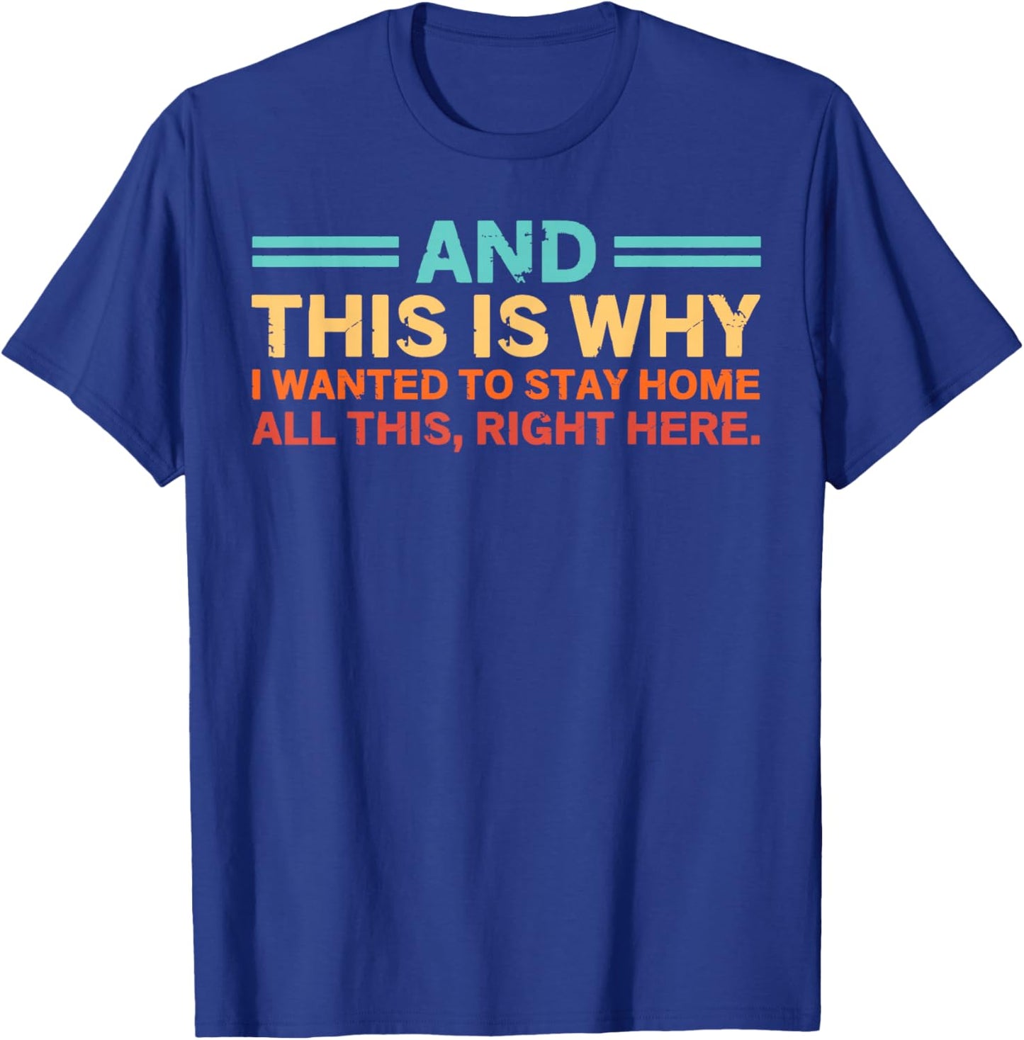 and This is Why I Wanted to Stay Home All This Right Here T-Shirt - T-Shirt | Royal
