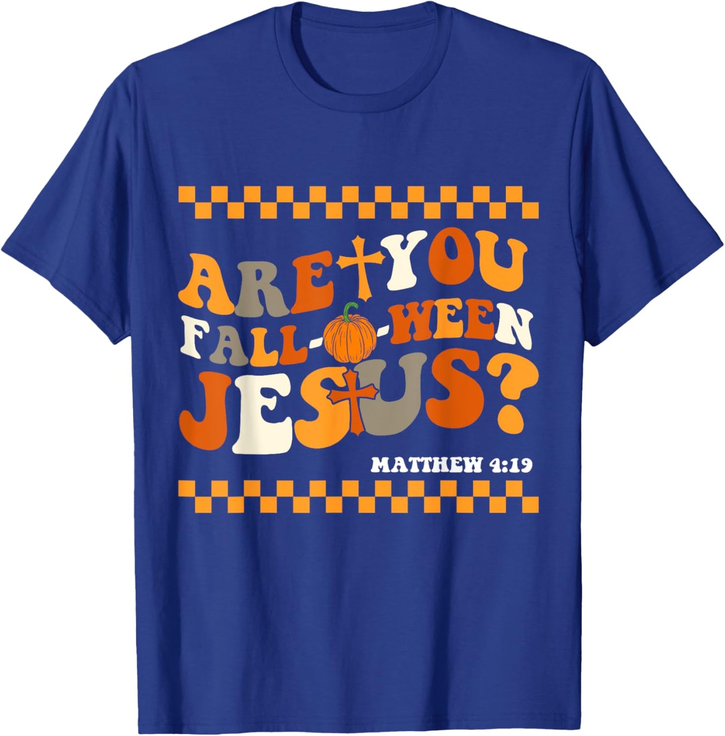 Are you Fall-O-Ween Jesus Matthew 4:19 Halloween Christian T-Shirt - T-Shirt | Royal