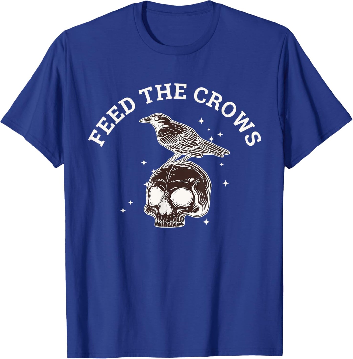 Feed The Crows Funny Quote T-Shirt - T-Shirt | Royal