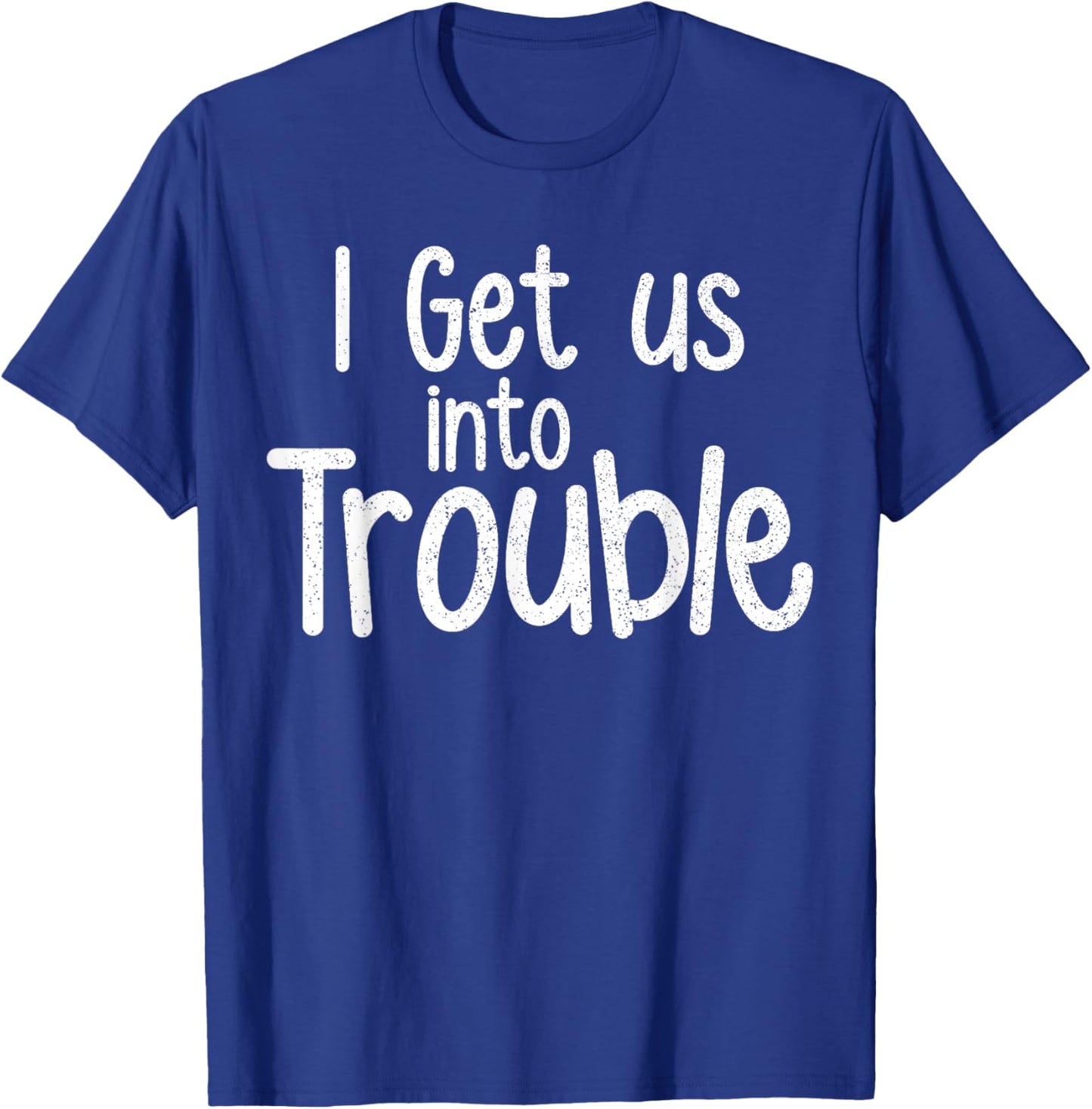 I Get Us Into Trouble Funny Girls Besties Matching Set T-Shirt - T-Shirt | Royal