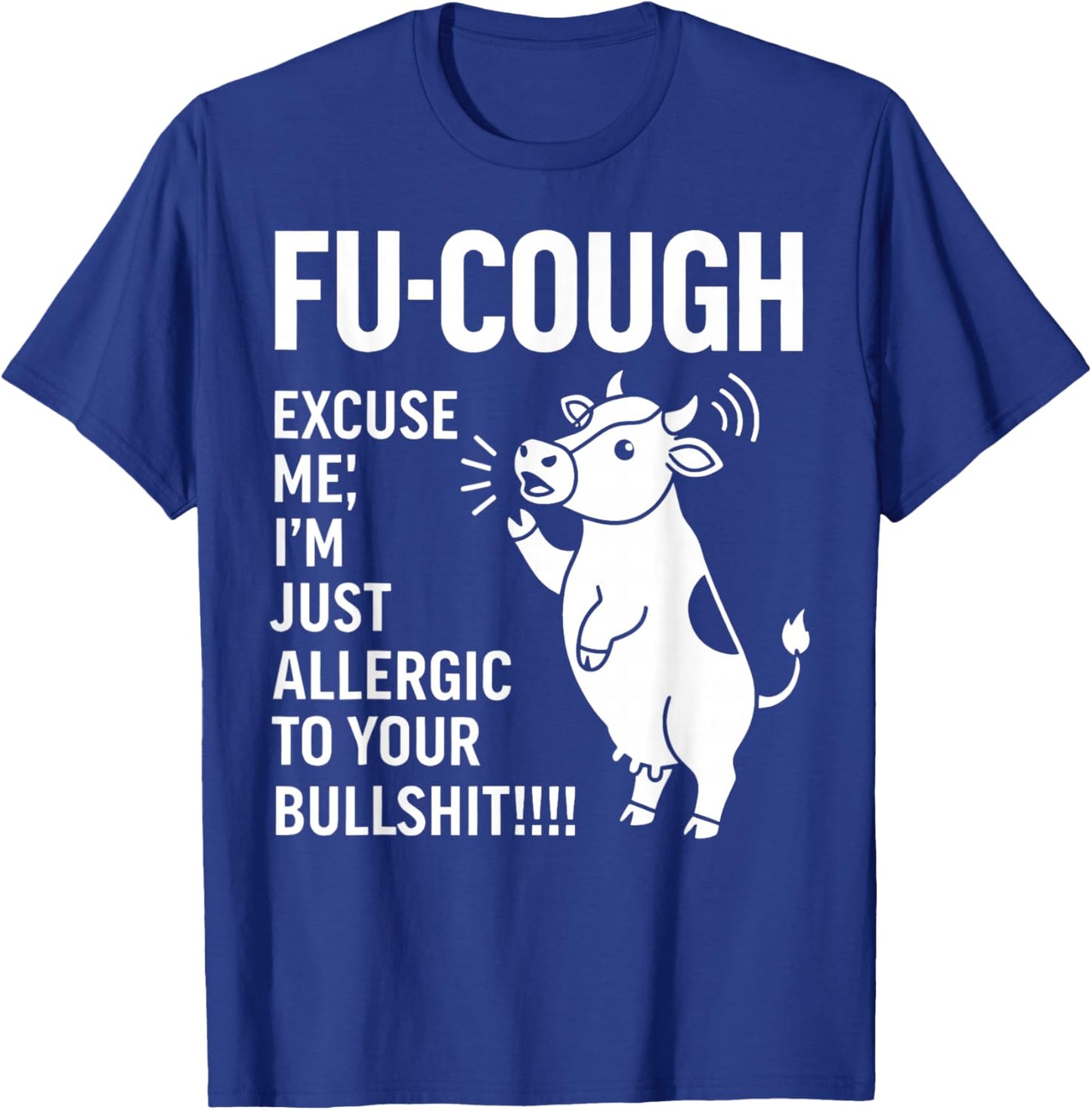 Fu Cough Excuse Me I'm Just Allergic to Your Bullshit Cow T-Shirt - T-Shirt | Royal