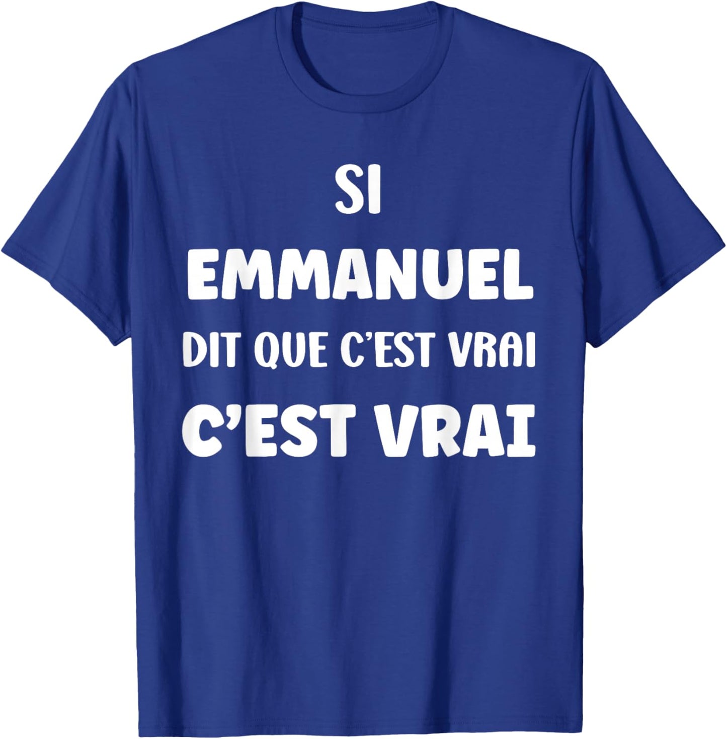 Si Emmanuel Says Que C'est Vrai Humour First Name Emmanuel T-Shirt - T-Shirt | Royal