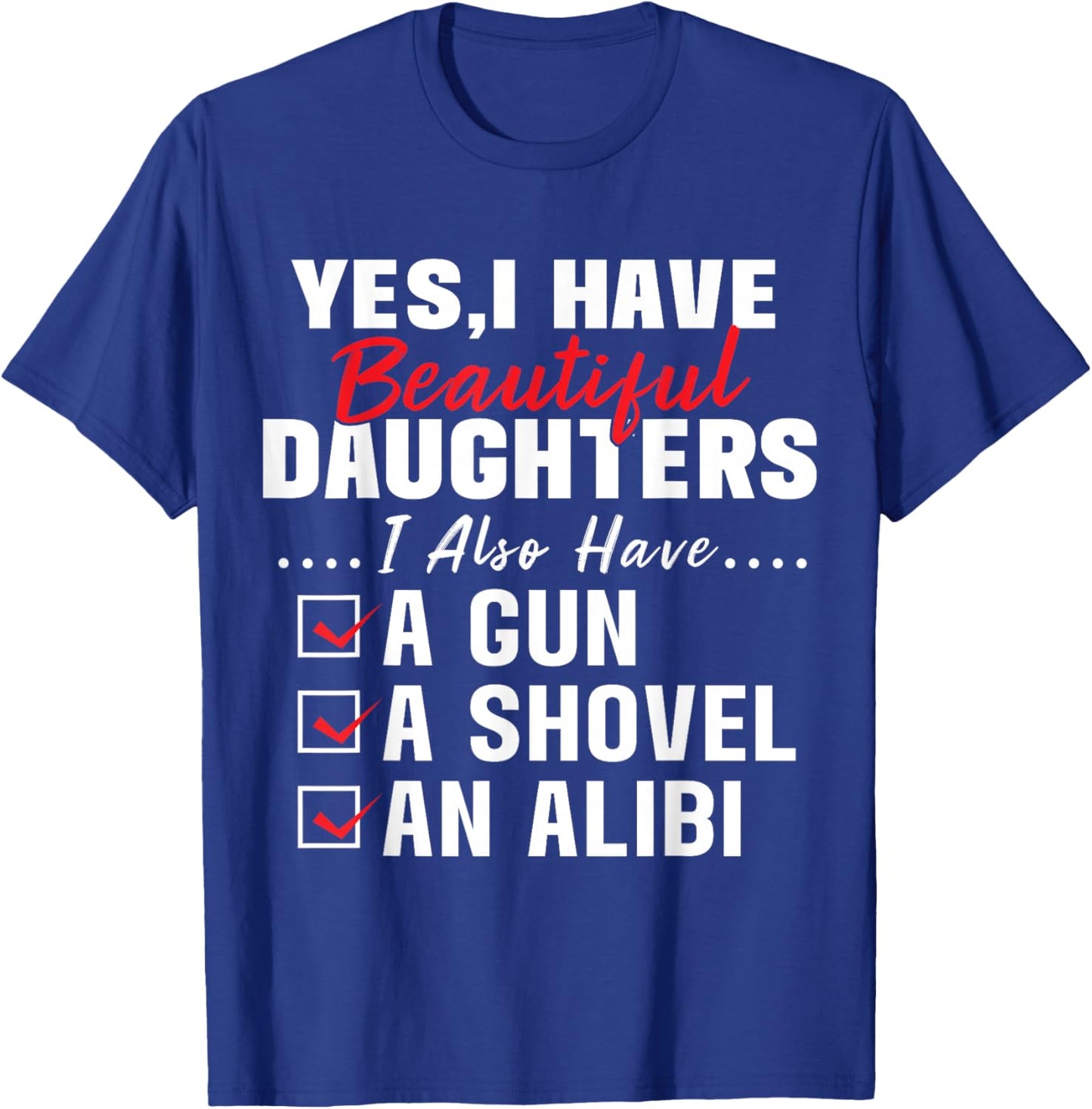Humorous Dad with a Protective Message Yes I Have Beautiful Daughters And A Gun and An Alibi , Small, Black T-Shirt - T-Shirt | Royal