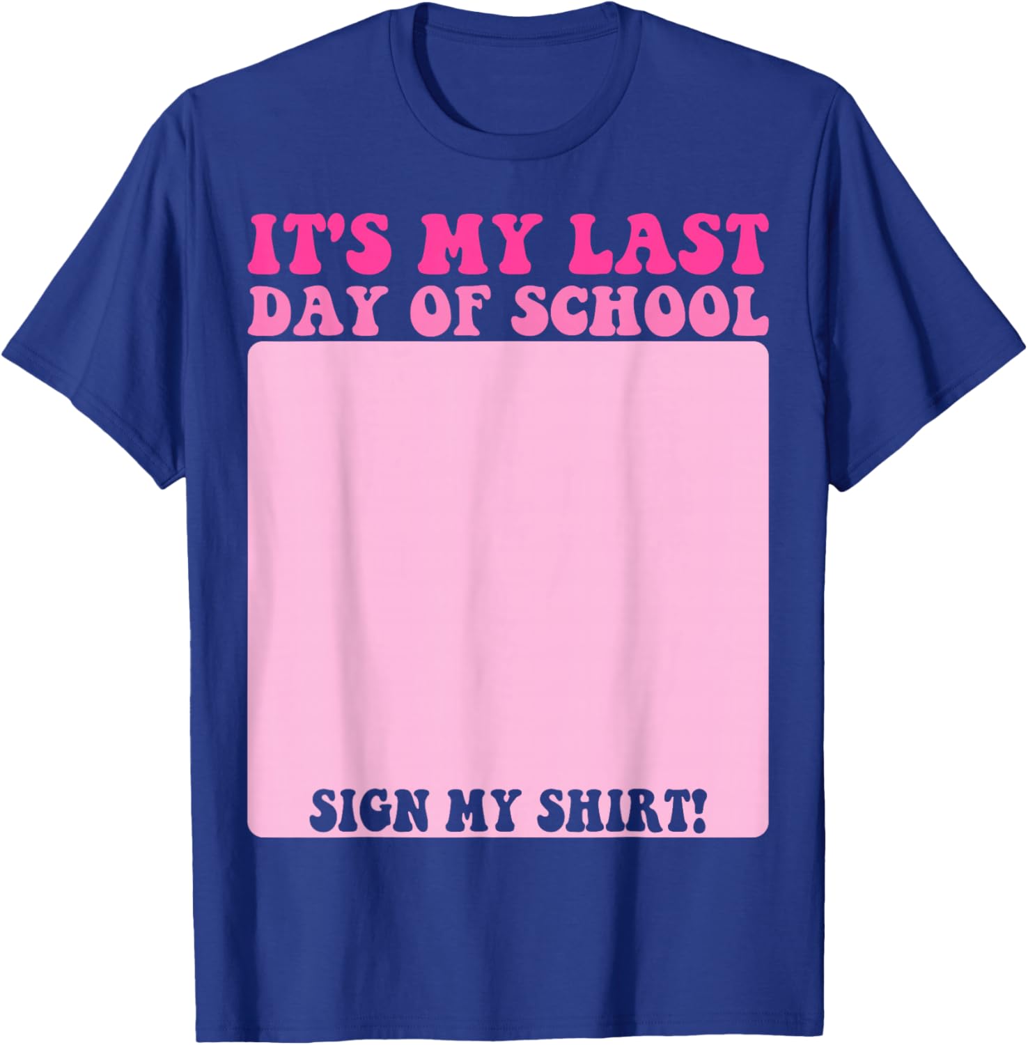 Student Signature Bruh It's My Last Day of School Sign My T-Shirt - T-Shirt | Royal