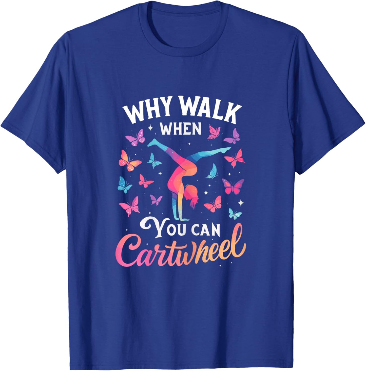 Why Walk When You Can Cartwheel Gymnastics Girl T-Shirt - T-Shirt | Royal