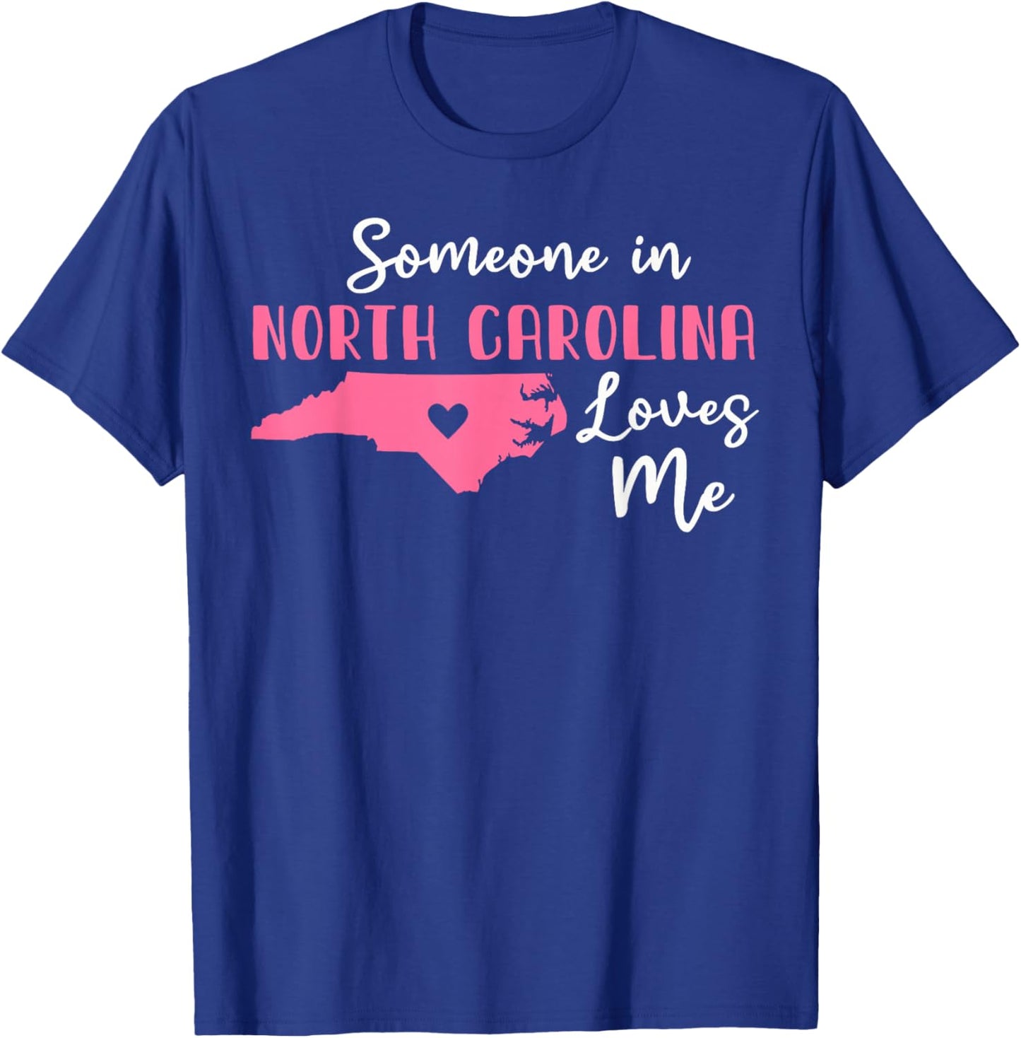 Someone In North Carolina Loves Me T-Shirt - T-Shirt | Royal