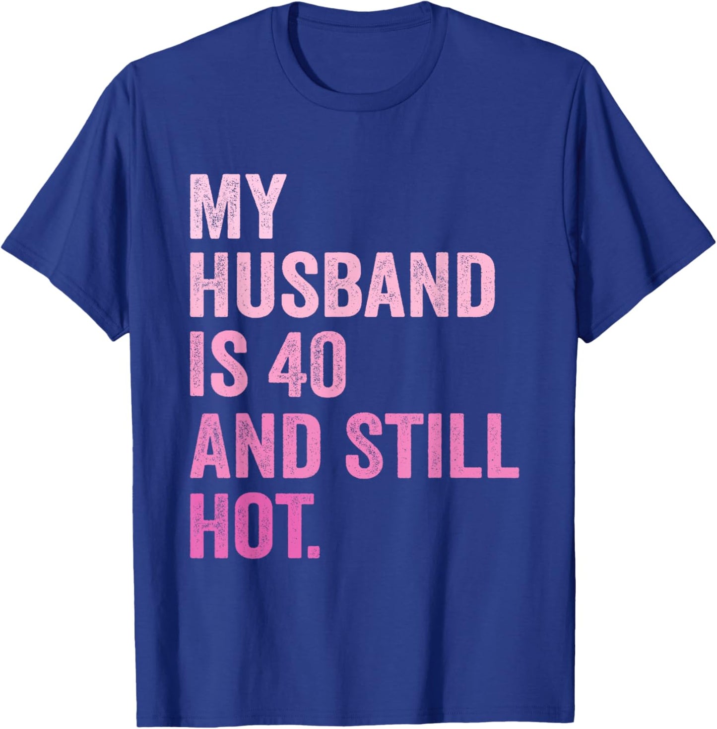 40th Husband Birthday My Husband Is 40 And Still Hot Women T-Shirt - T-Shirt | Royal