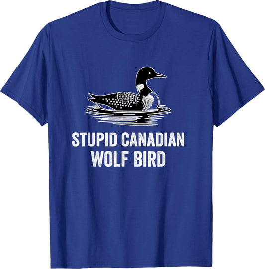 Stupid Canadian Wolf Funny Loon Bird T-Shirt - T-Shirt | Royal