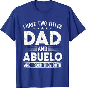 I Have Two Titles Dad And Abuelo Happy Father's Day Abuelo T-Shirt - T-Shirt | Royal