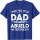 I Have Two Titles Dad And Abuelo Happy Father's Day Abuelo T-Shirt - T-Shirt | Royal