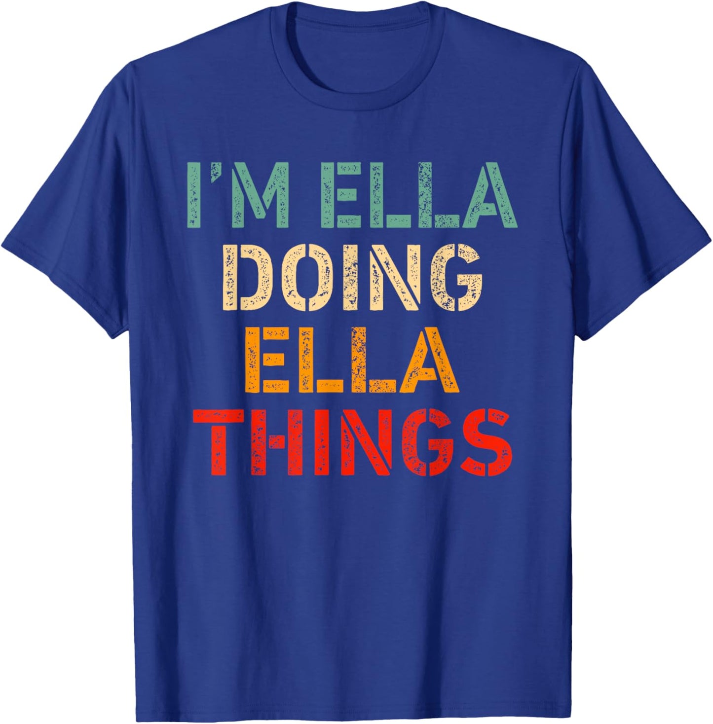 I'm Ella Doing Ella Things Funny Saying Birthday Christmas T-Shirt - T-Shirt | Royal