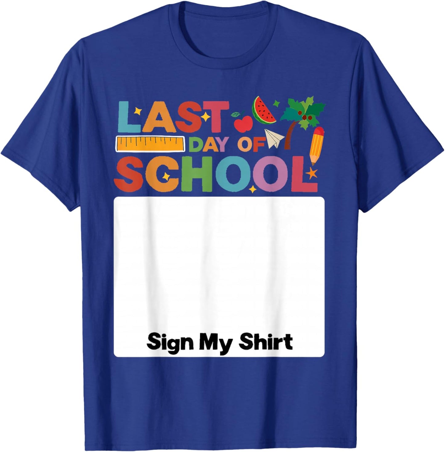Last Day of School Sign My Shirt Autograph Graduation T-Shirt - T-Shirt | Royal