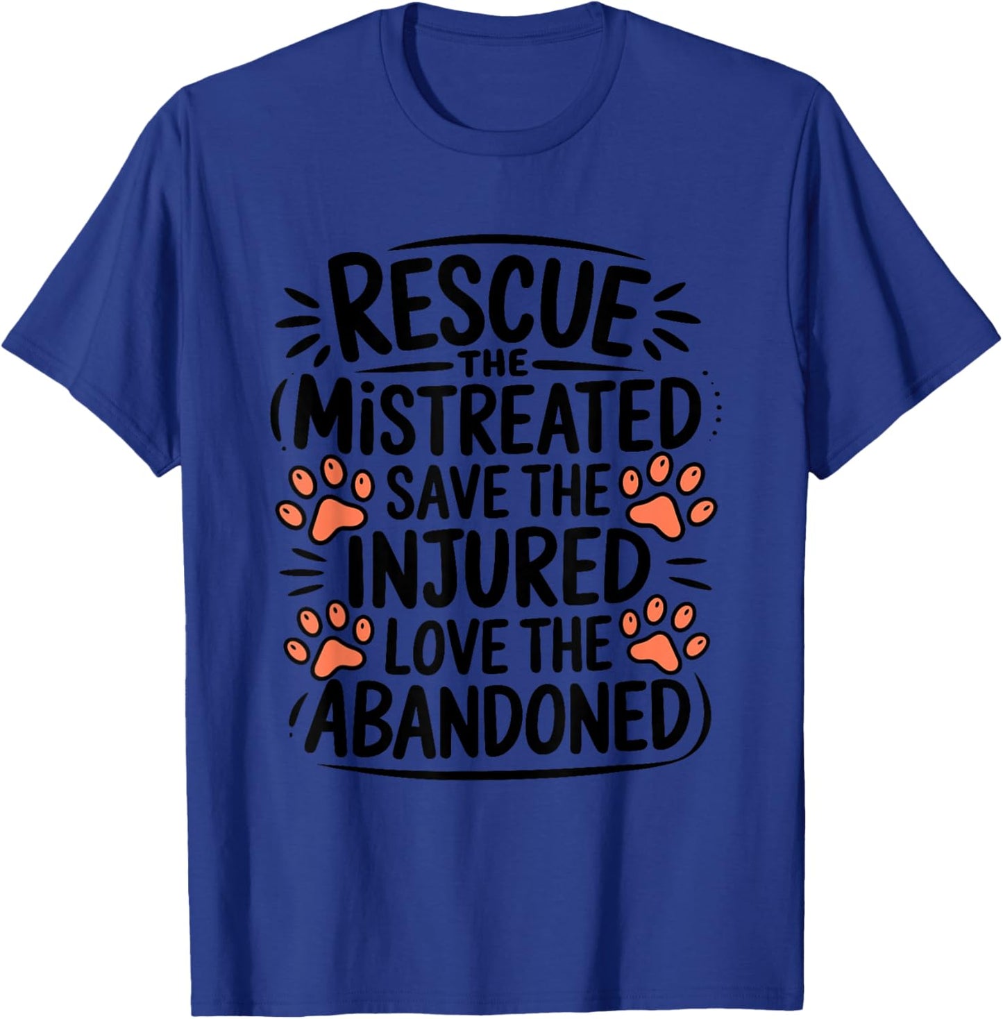 Rescue The Mistreated Save The Injured, Dog and Cat Rescue T-Shirt - T-Shirt | Royal