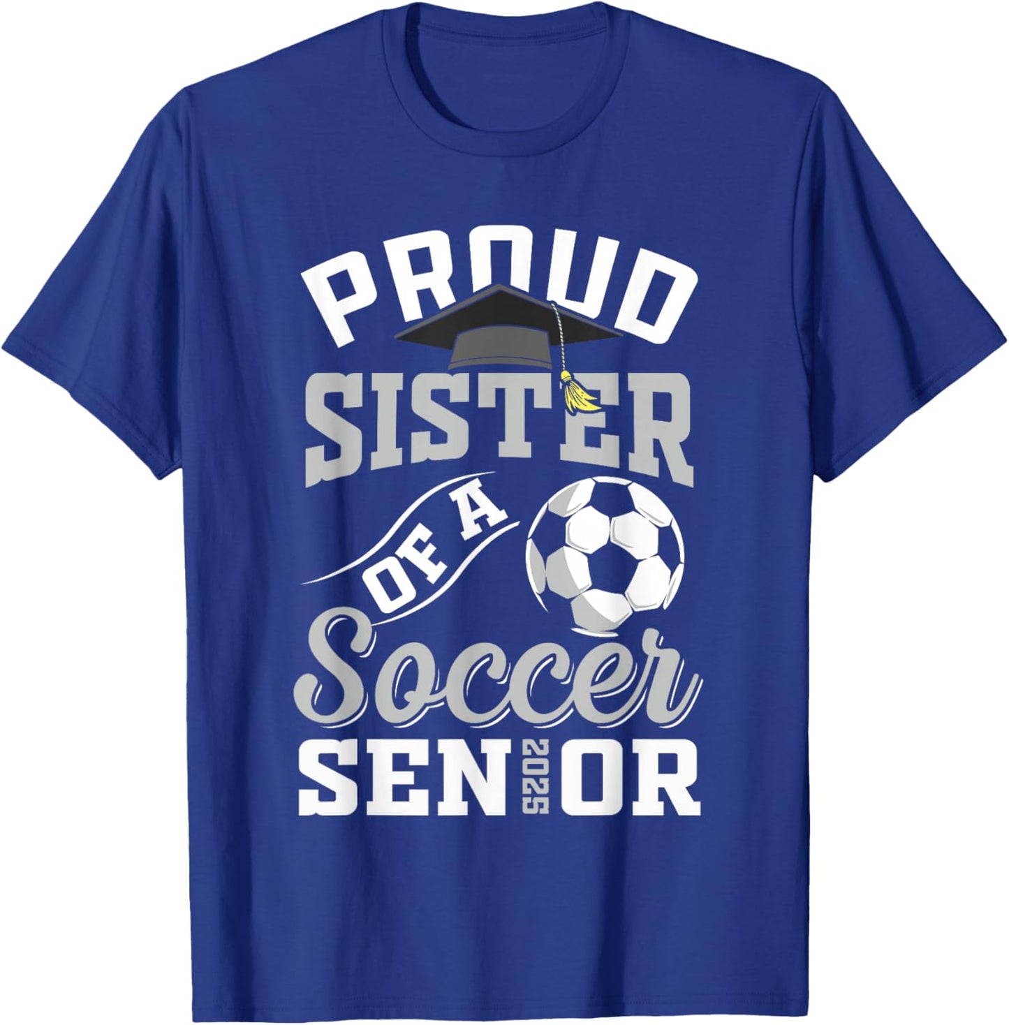 Proud sister of a soccer Senior class of 2025 graduation T-Shirt - T-Shirt | Royal