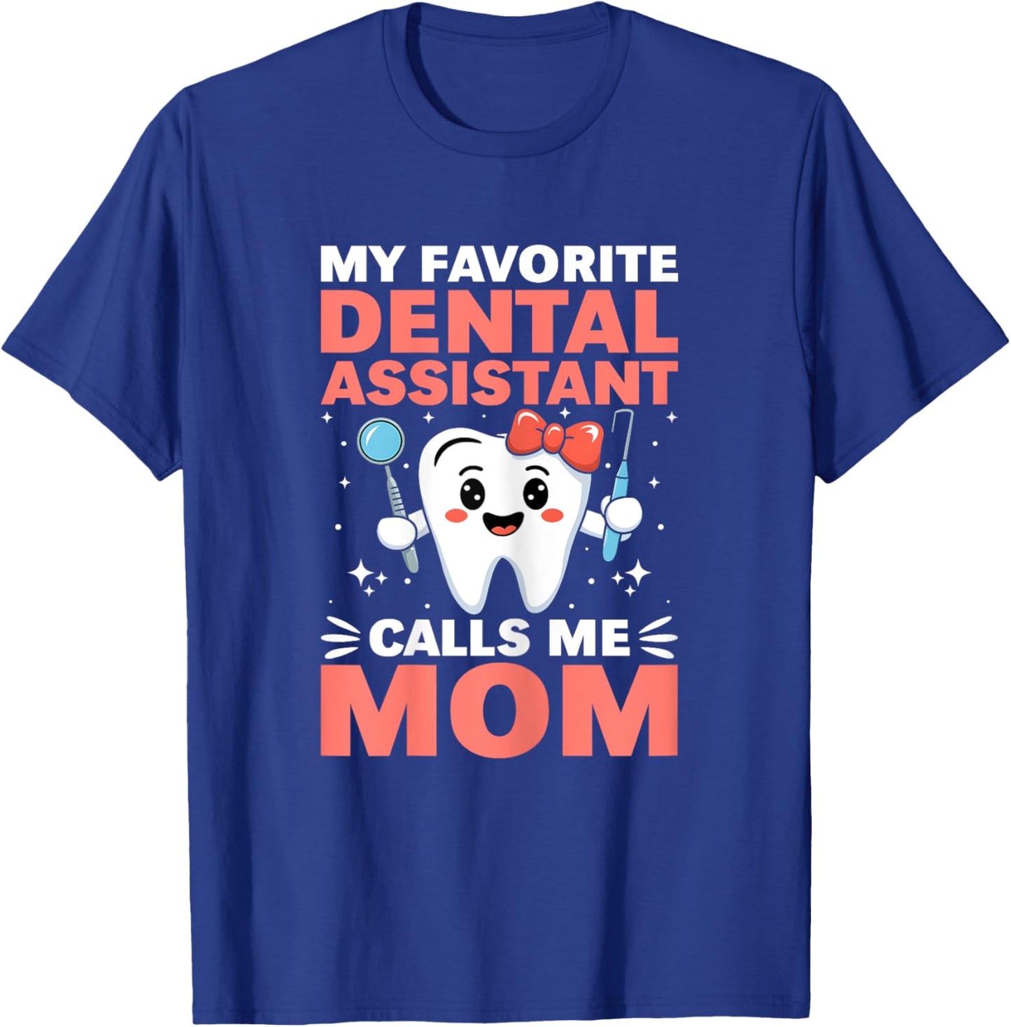 Funny My Favorite Dental Assistant Calls Me Mom Mothers Day T-Shirt - T-Shirt | Royal