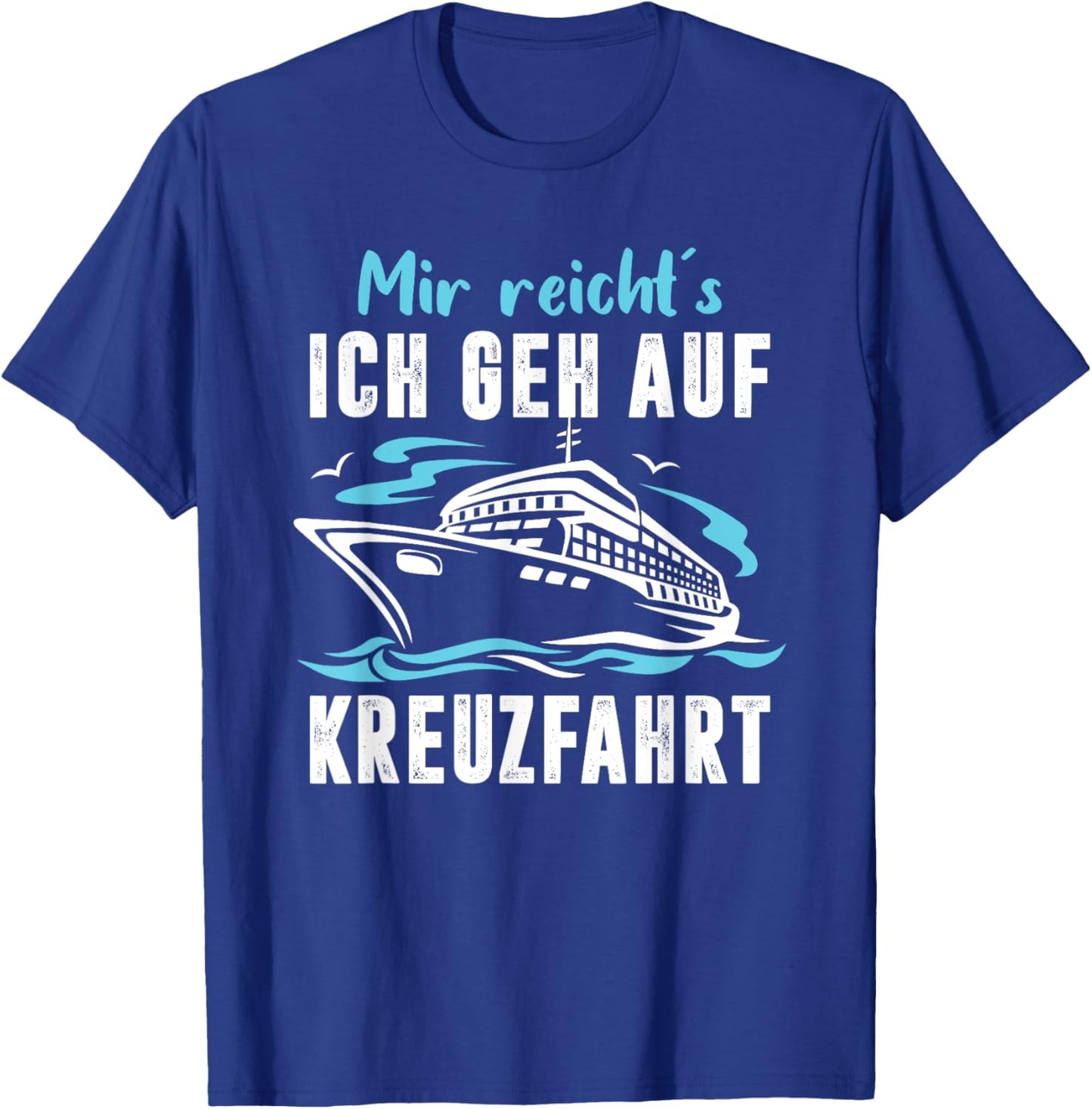 Mir Reichts Ich Geh Auf Kreuzfahrt Sprüche Fun T-Shirt - T-Shirt | Royal