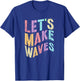 Funny LET’S Make Waves STEM Team Learn Teacher Stud Engineer T-Shirt - T-Shirt | Royal