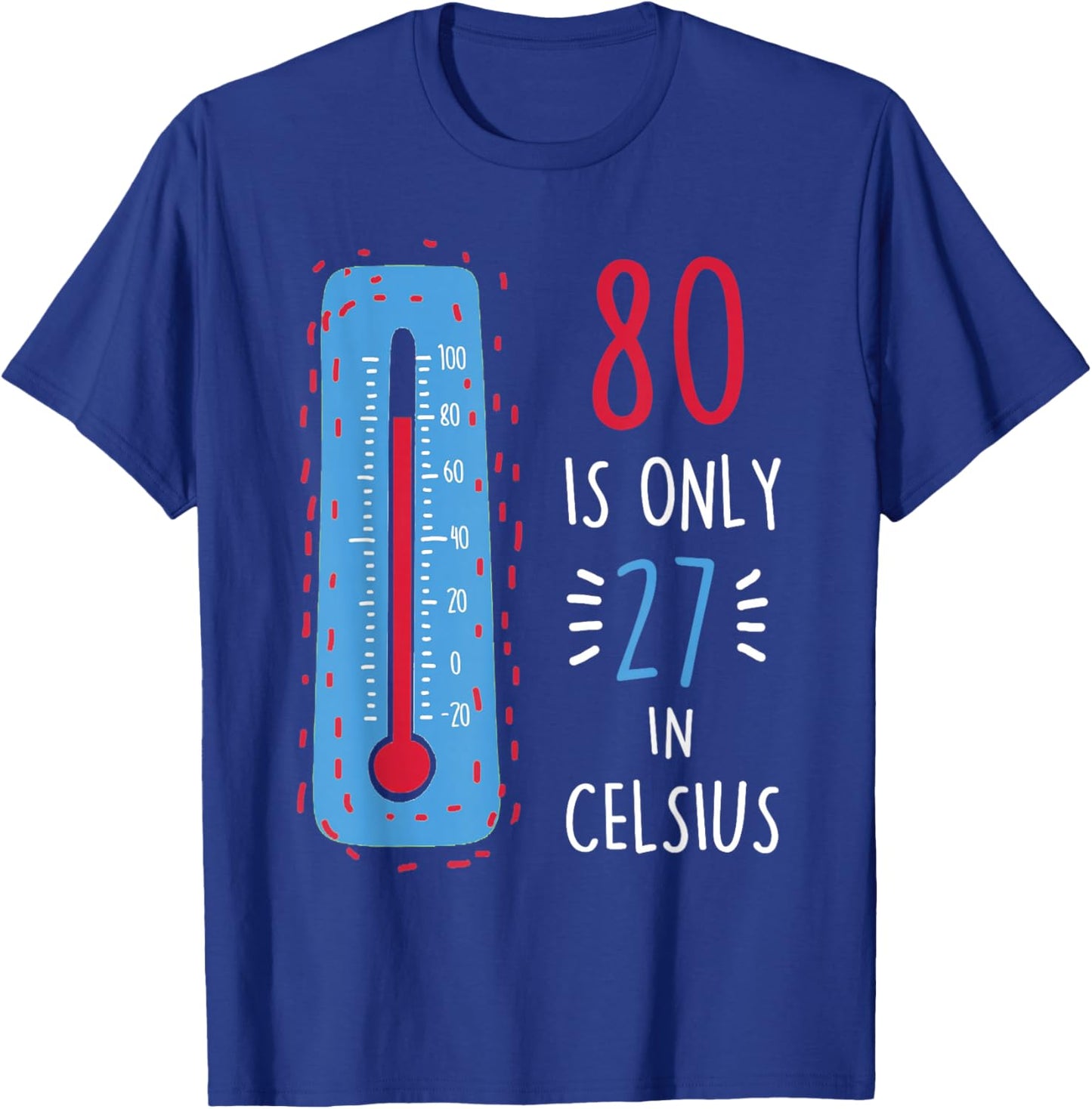 80th Birthday 80 Is Only 27 In Celsius Funny Humor Joke T-Shirt - T-Shirt | Royal