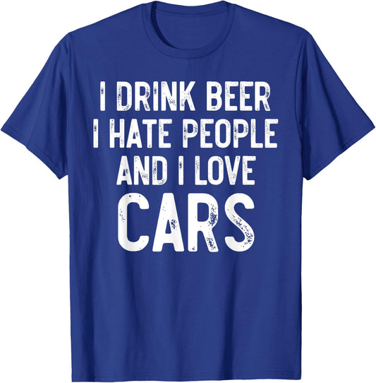 I Drink Beer I Hate People And I Love Cars, Carguy Mechanic T-Shirt - T-Shirt | Royal