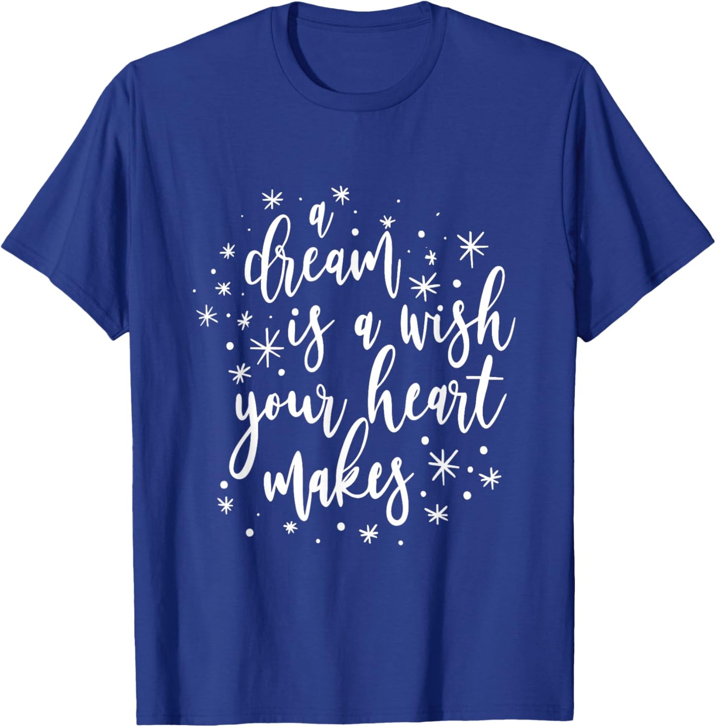 A Dream is A Wish Your Heart Makes Positivity Motivational T-Shirt - T-Shirt | Royal
