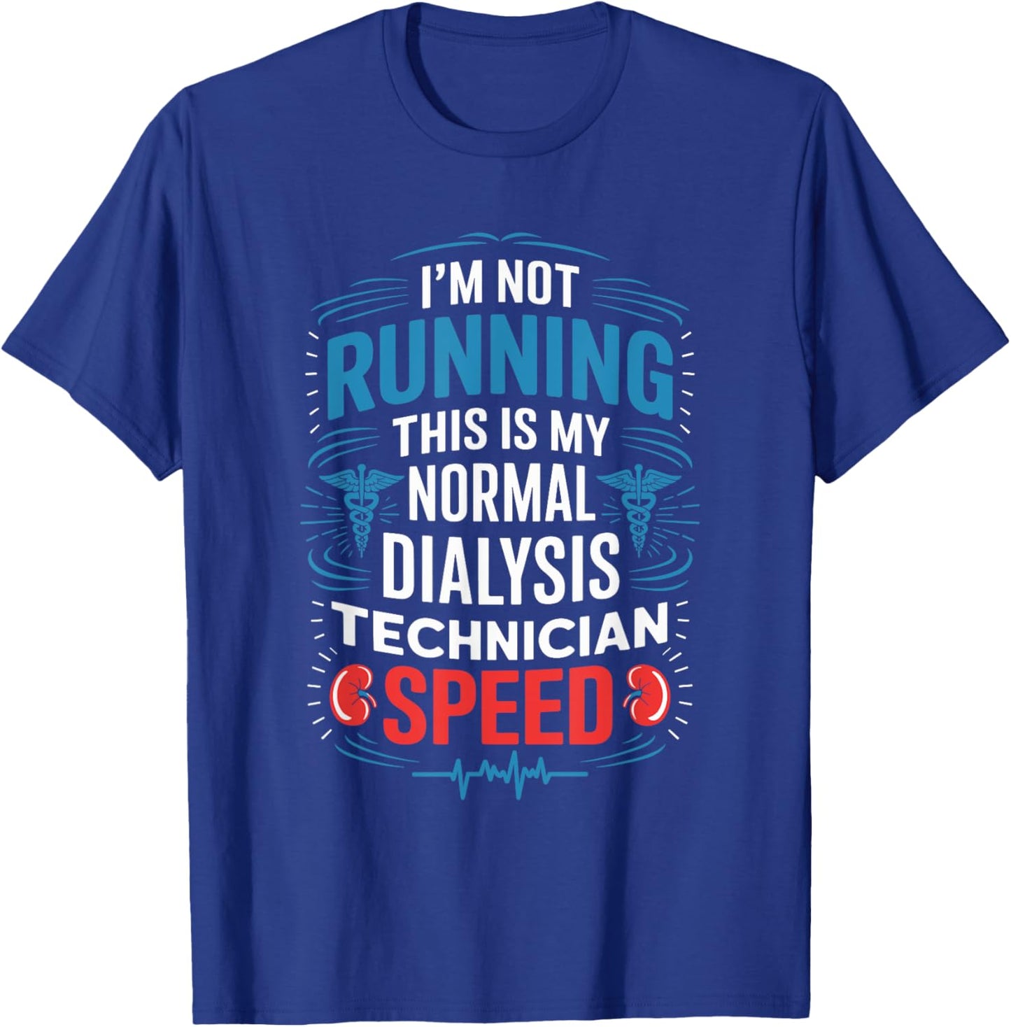 I'M Not Running This Is My Normal Dialysis Technician Speed T-Shirt - T-Shirt | Royal