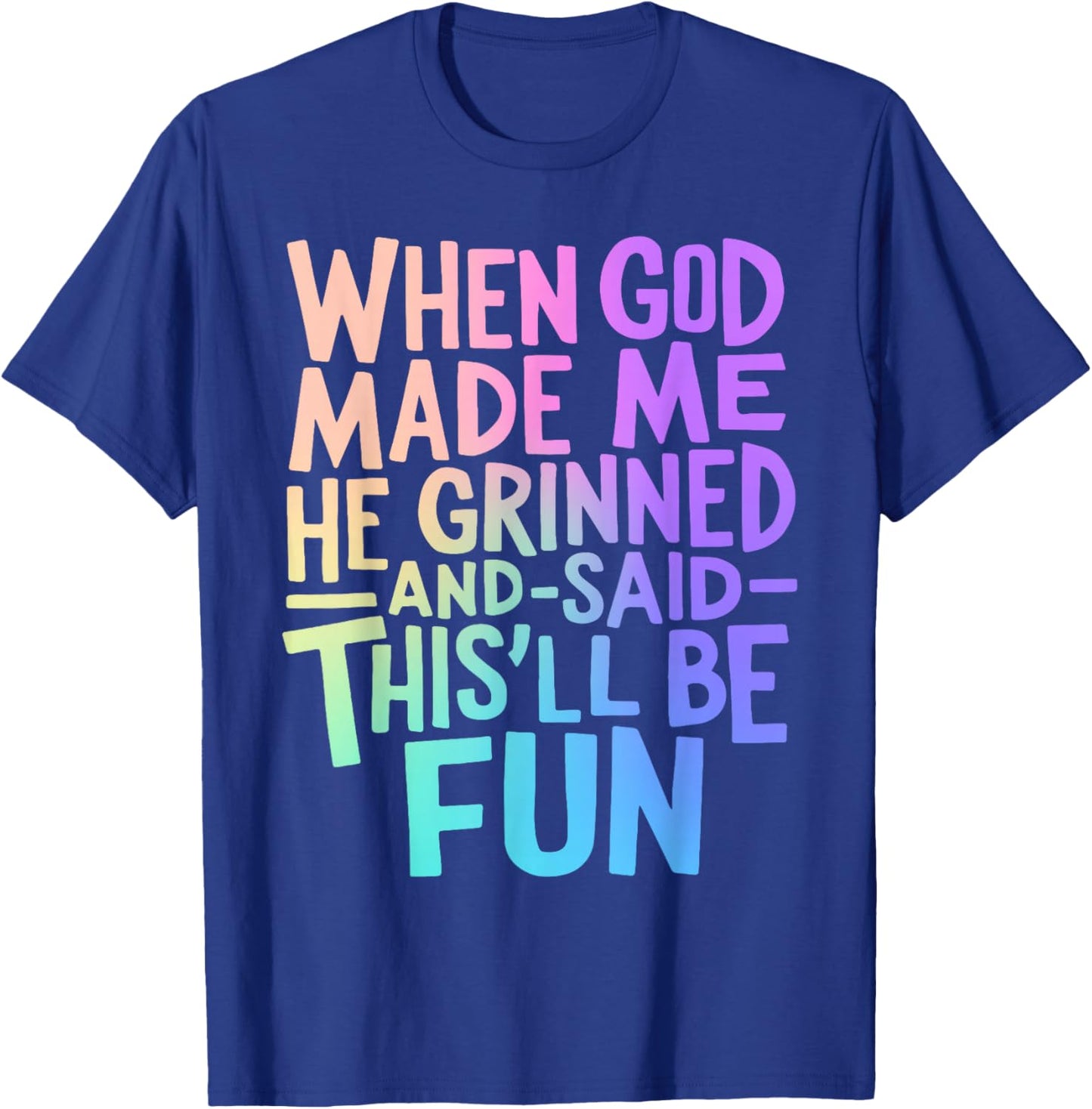 When God Made Me He Grinned and Said Funny Sarcastic Saying T-Shirt - T-Shirt | Royal