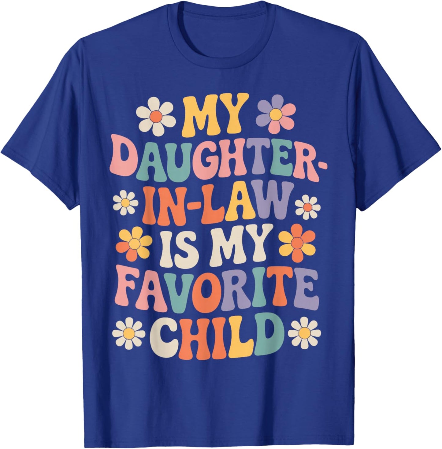 My Daughter in Law is My Favorite Child Funny Family Saying T-Shirt - T-Shirt | Royal