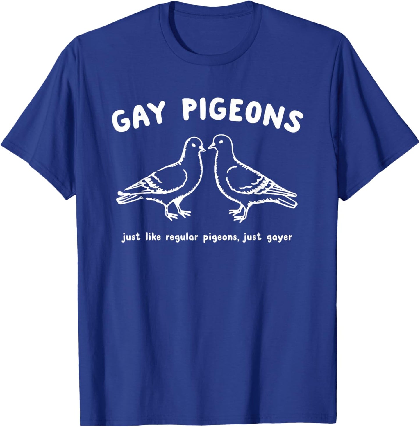 Gay Pigeons Just Like Regular Pigeons Just Gayer T-Shirt - T-Shirt | Royal