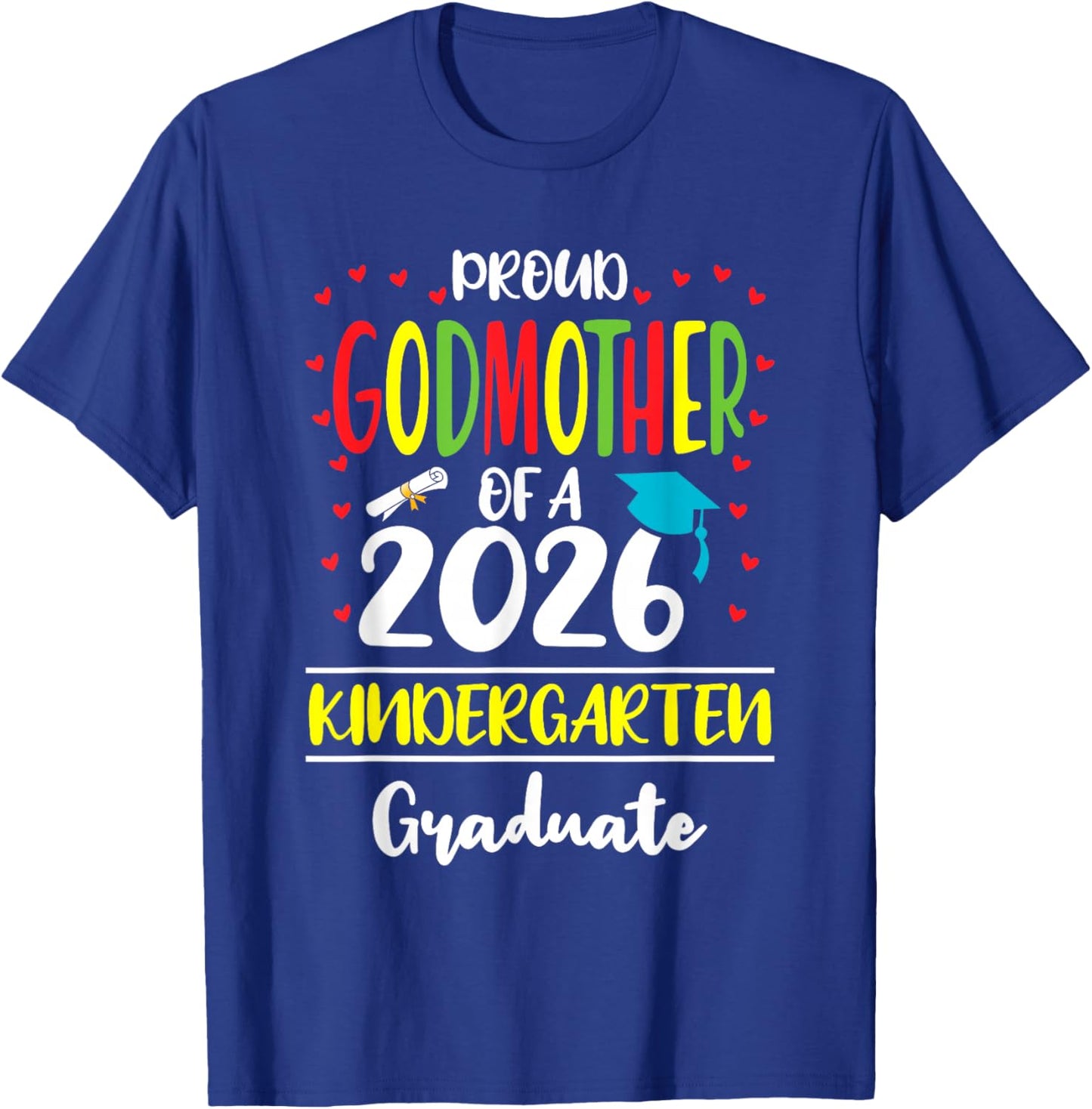 Proud Godmother of a Class of 2026 Kindergarten Graduate T-Shirt - T-Shirt | Royal