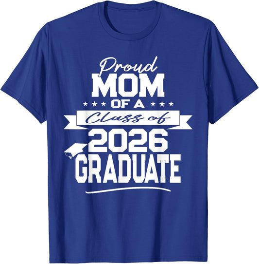 Proud Mom of a Class of 2026 Graduate T-Shirt - T-Shirt | Royal