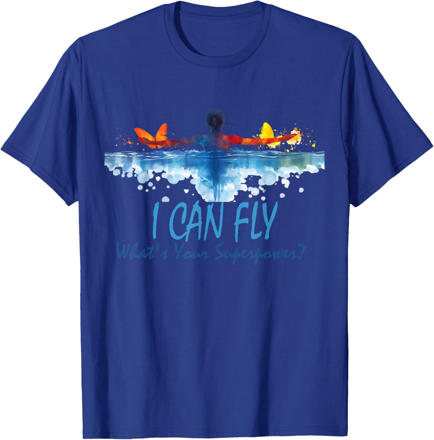 I Can Fly What's Your Superpower? Swim Like Butterfly T-Shirt - T-Shirt | Royal
