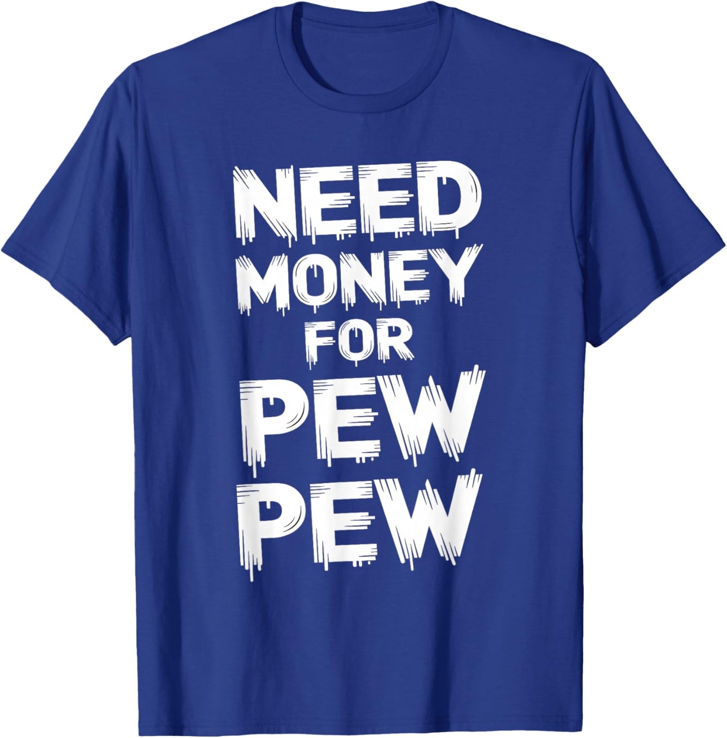 Need Money For Pew Pew Funny Money T-Shirt - T-Shirt | Royal