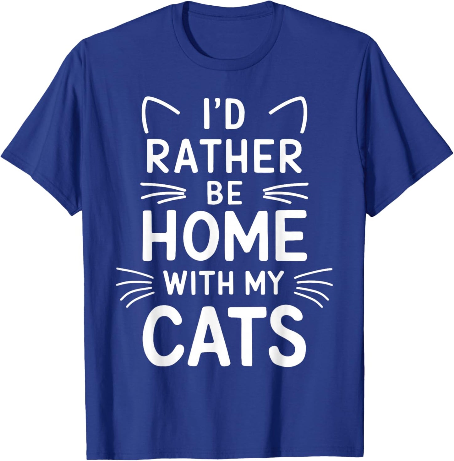 I'd Rather Be Home With My Cats T-Shirt - T-Shirt | Royal