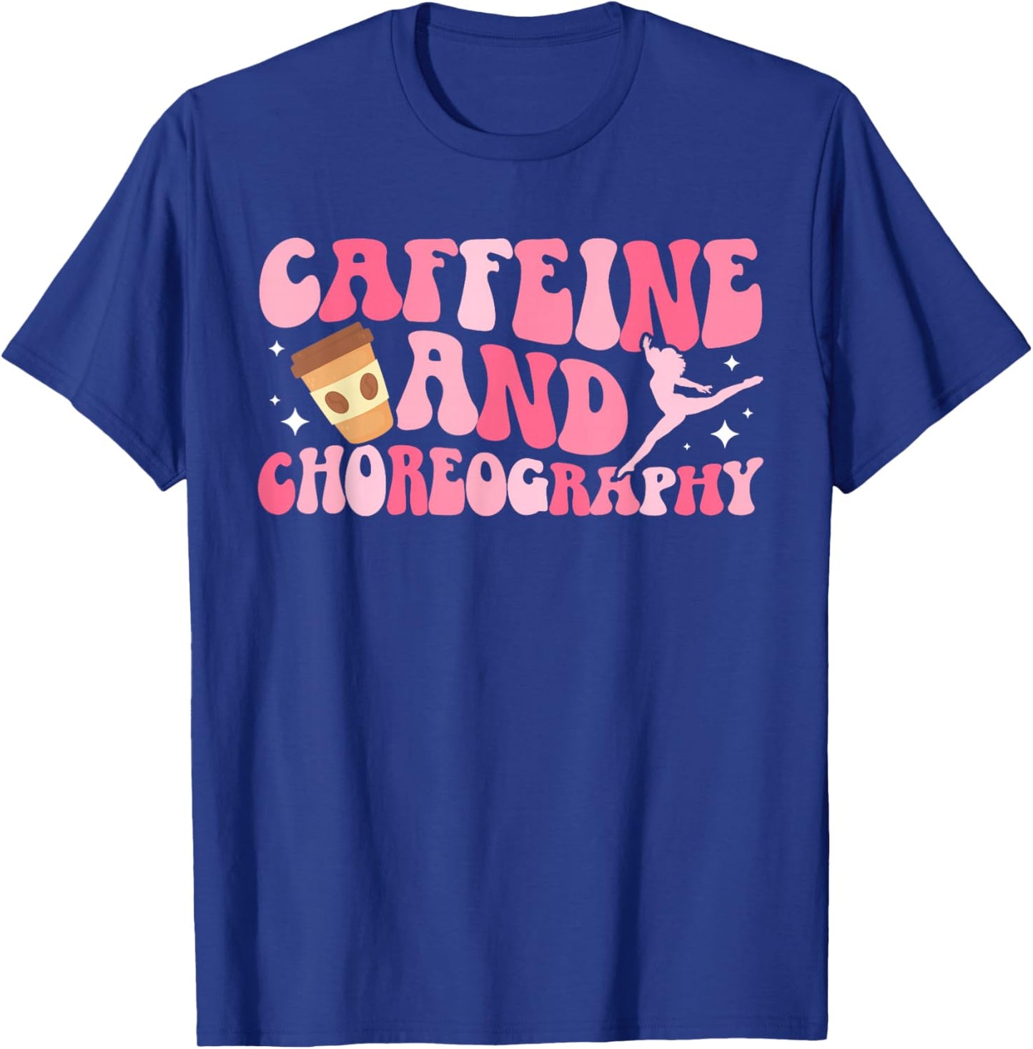 Caffeine and Choreography Dance Teacher Dancing Teacher T-Shirt - T-Shirt | Royal
