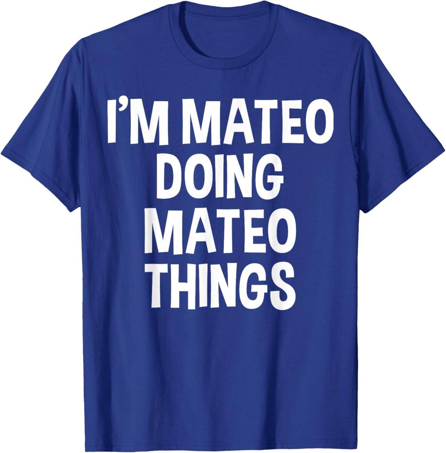 I'm Mateo Doing Mateo Things Funny Saying T-Shirt - T-Shirt | Royal