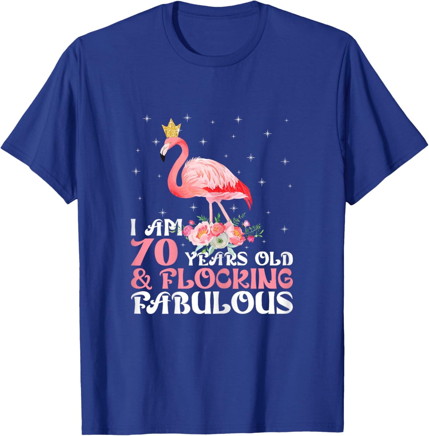 I'm 70 Years Old & Flocking Fabulous 70th Birthday Flamingo T-Shirt - T-Shirt | Royal