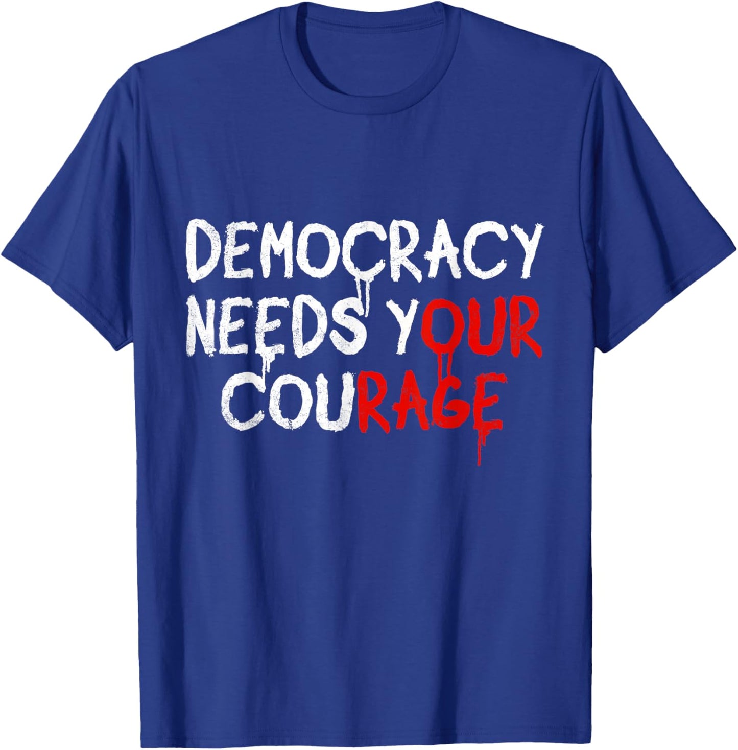 Democracy Needs Your Courage T-Shirt - T-Shirt | Royal