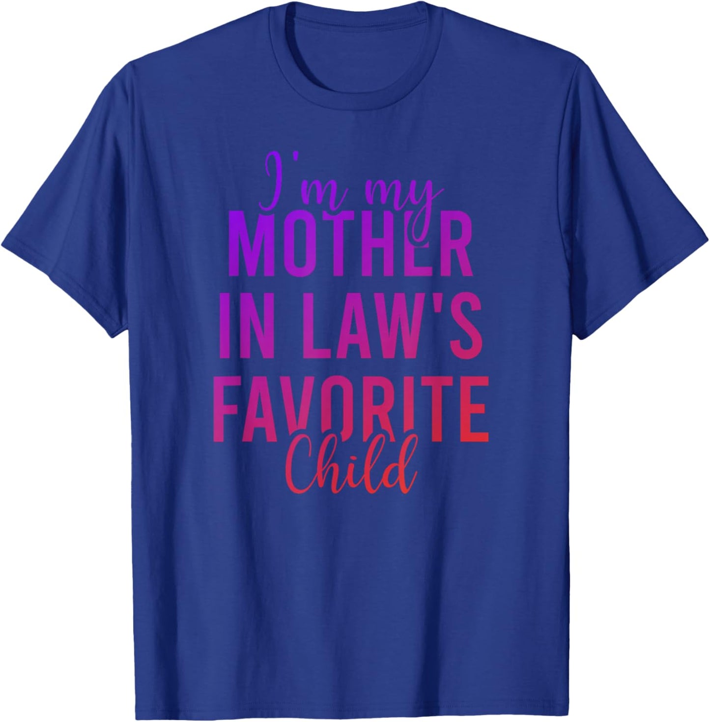 I'm My Mother in Law's Favorite Child, Funny Son in Law T-Shirt - T-Shirt | Royal