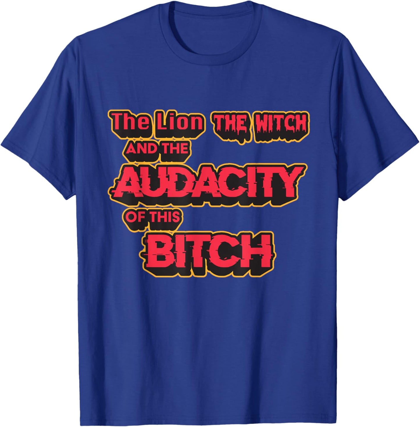 The Lion, the Witch and the Audacity of this Bitch T-Shirt - T-Shirt | Royal